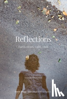 Bragg, Dawn - Reflections: Earth, Heart, Light, Dark