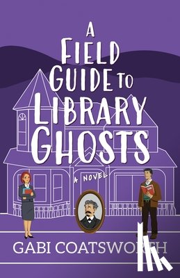 Coatsworth, Gabi - A Field Guide to Library Ghosts