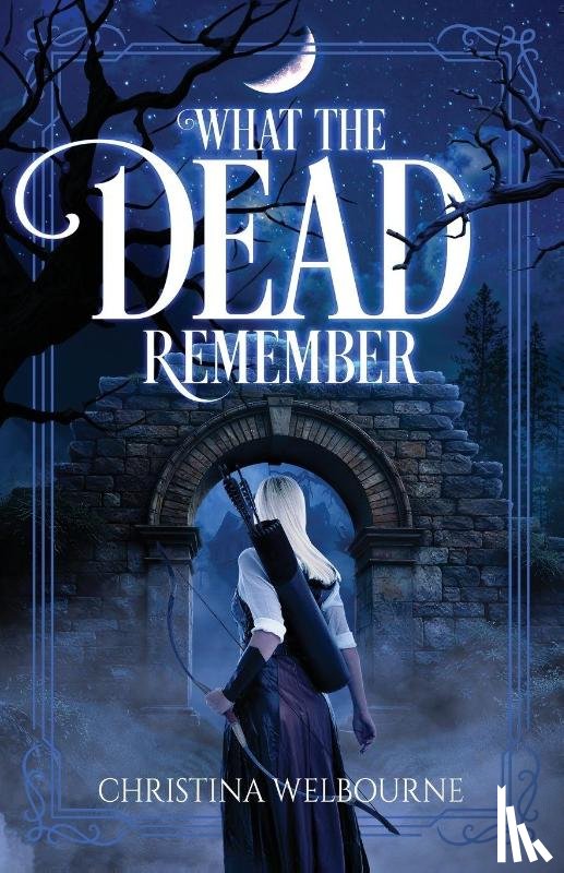 Welbourne, Christina - What The Dead Remember