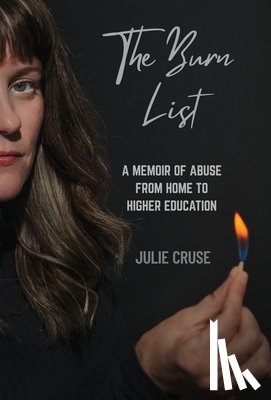 Cruse, Julie - The Burn List: A Memoir of Abuse from Home to Higher Education