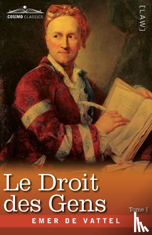 De Vattel, Emer - Le Droit des Gens, Tome I (en Trois Tomes)