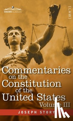 Story, Joseph - Commentaries on the Constitution of the United States Vol. III (in three volumes)