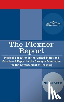 Flexner, Abraham - The Flexner Report: Medical Education in the United States and Canada-A Report to the Carnegie Foundation for the Advancement of Teaching