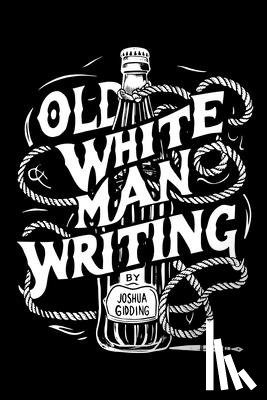 Gidding, Joshua - Old White Man Writing