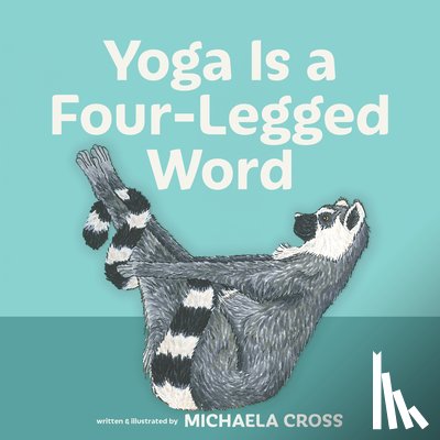 Cross, Michaela - Yoga Is a Four-Legged Word