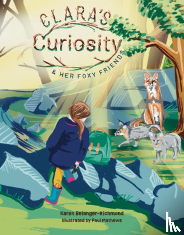 Belanger-Richmond, Karen - Clara's Curiosity & Her Foxy Friends