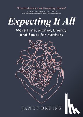 Bruins, Janet - Expecting It All: More Time, Money, Energy, and Space for Mothers