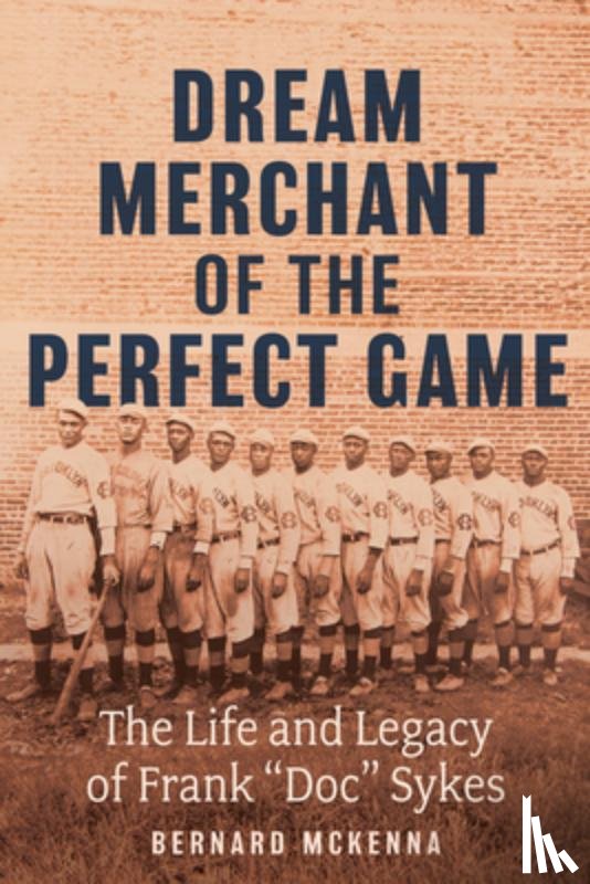 McKenna, Bernard - Dream Merchant of the Perfect Game: The Life and Legacy of Frank Doc Sykes