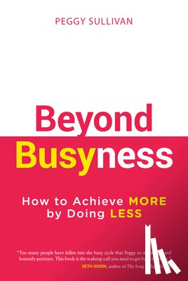 Sullivan, Peggy - Beyond Busyness: How to Achieve More by Doing Less﻿