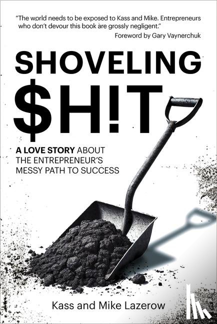 Lazerow, Kass, Lazerow, Michael - Lazerow, K: Shoveling $H!t: A Love Story about the Entrepren