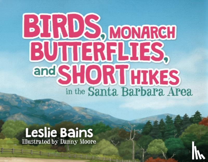 Bains, Leslie - Birds, Monarch Butterflies, and Short Hikes in the Santa Barbara Area