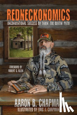 Chapman, Aaron B. - Redneckonomics: Unconventional Success by Takin' the Beatin' Path