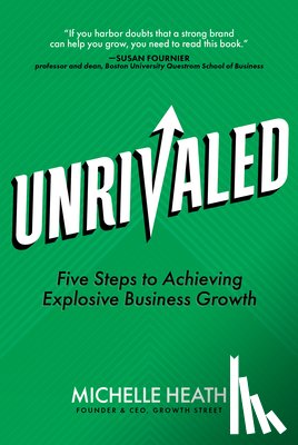 Heath, Michelle - Unrivaled: Five Steps to Achieving Explosive Business Growth