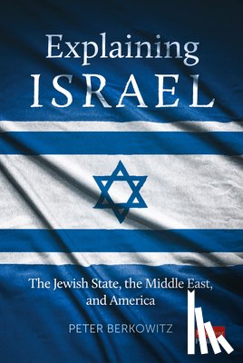 Berkowitz, Peter - Explaining Israel: The Jewish State, the Middle East, and America