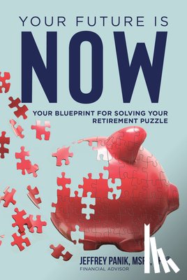 Panik, Jeffrey - Your Future Is Now: Your Blueprint for Solving Your Retirement Puzzle