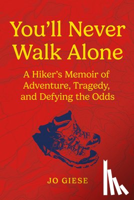 Giese, Jo - You'll Never Walk Alone: A Hiker's Memoir of Adventure, Tragedy, and Defying the Odds