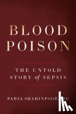 Shahinpoor MD, Parsa - Blood Poison: The Untold Story of Sepsis