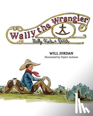 Jordan, Will - Wally the Wrangler: Wally Visits a Ranch