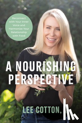 Cotton, Lee - A Nourishing Perspective: Reconnect with Your Inner Voice and Harmonize Your Relationship with Food