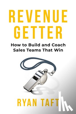 Taft, Ryan - Revenuegetter: How to Build and Coach Sales Teams That Win