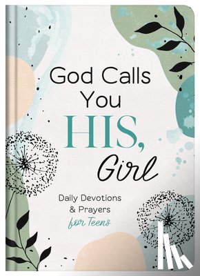 Compiled by Barbour Staff - God Calls You His, Girl: Daily Devotions and Prayers for Teens
