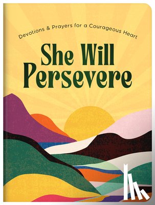 Compiled by Barbour Staff - She Will Persevere: Devotions and Prayers for a Courageous Heart