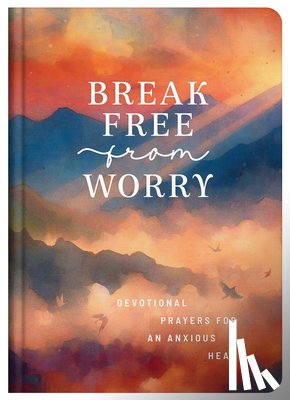 Maltese, Donna K. - Break Free from Worry: Devotional Prayers for an Anxious Heart