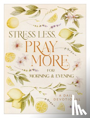 Compiled by Barbour Staff - Stress Less, Pray More for Morning and Evening