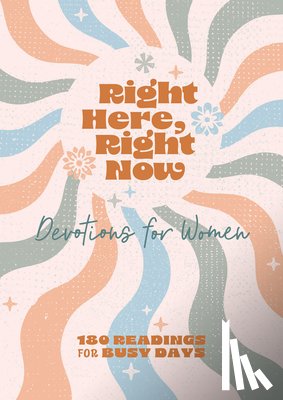 Scott, Carey - Right Here, Right Now Devotions for Women: 180 Readings for Busy Days