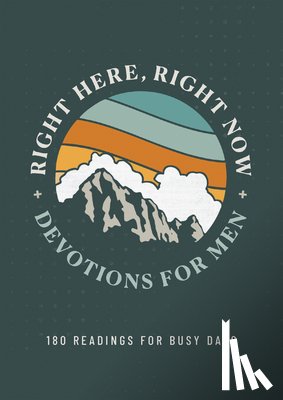 Cooley, Joshua - Right Here, Right Now Devotions for Men: 180 Readings for Busy Days