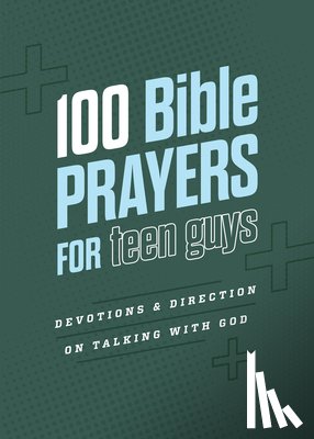 Adkins, Elijah - 100 Bible Prayers for Teen Guys: Devotions and Direction on Talking with God