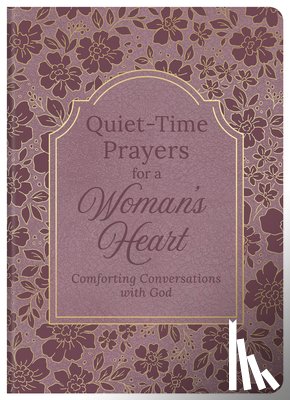 Compiled by Barbour Staff - Quiet-Time Prayers for a Woman's Heart: Comforting Conversations with God