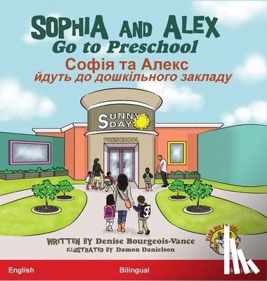 Bourgeois-Vance, Denise - Sophia and Alex Go to Preschool