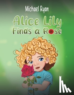 Ryan, Michael - Alice Lily Finds a Rose