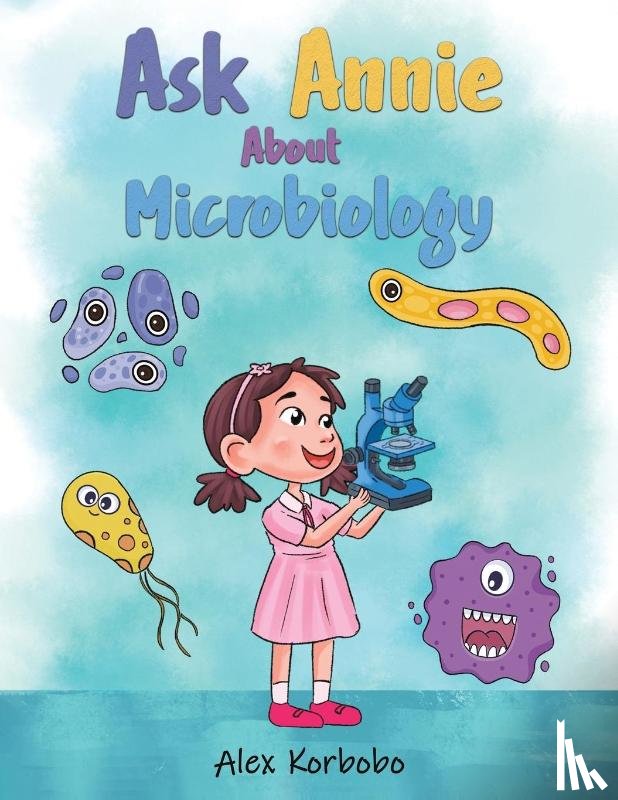 Korbobo, Alex - Ask Annie About Microbiology