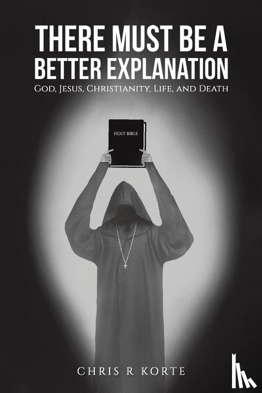 Korte, Chris R - There Must Be a Better Explanation