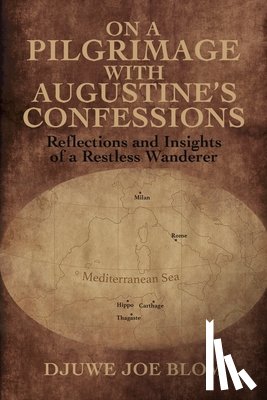 Blom, Djuwe Joe - On a Pilgrimage with Augustine’s Confessions