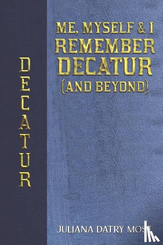 Most, Juliana Datry - Me, Myself & I Remember Decatur (and Beyond)