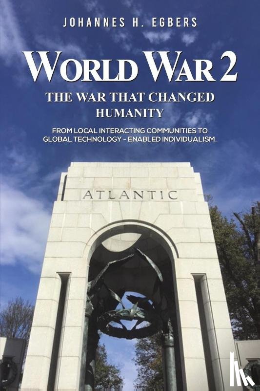 Egbers, Johannes H - World War 2: The War That Changed Humanity