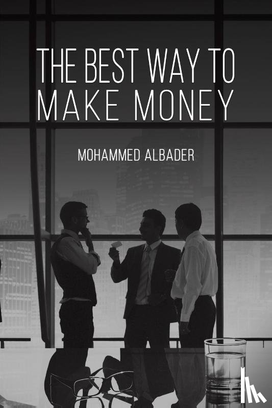 Albader, Mohammed - The Best Way to Make Money