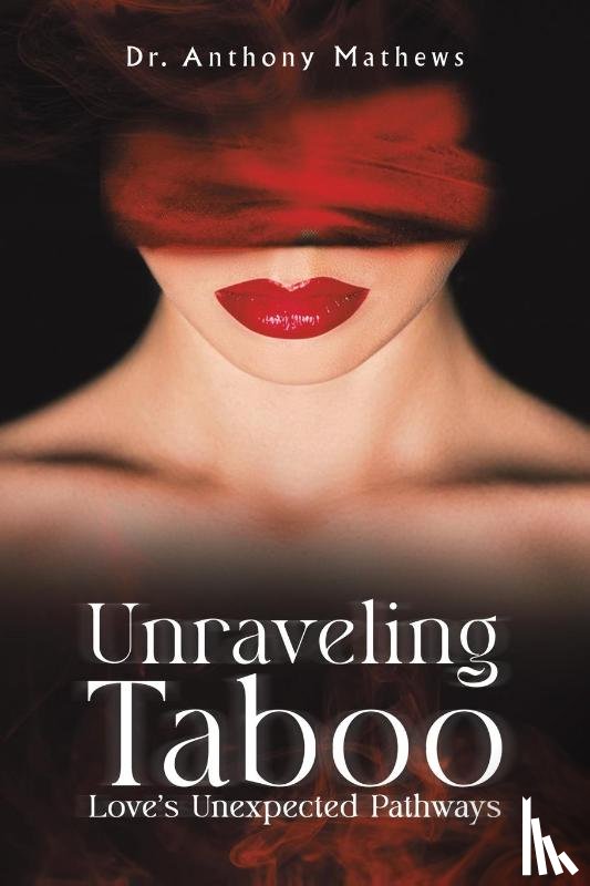 Mathews, Dr. Anthony - Unraveling Taboo: Love's Unexpected Pathways