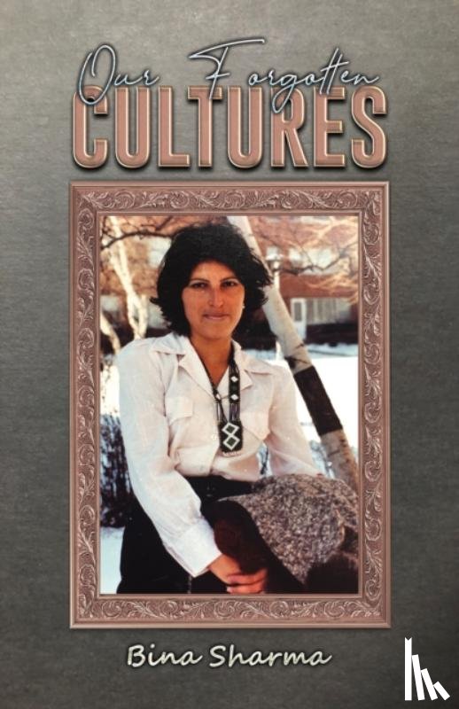 Sharma, Bina - Our Forgotten Cultures
