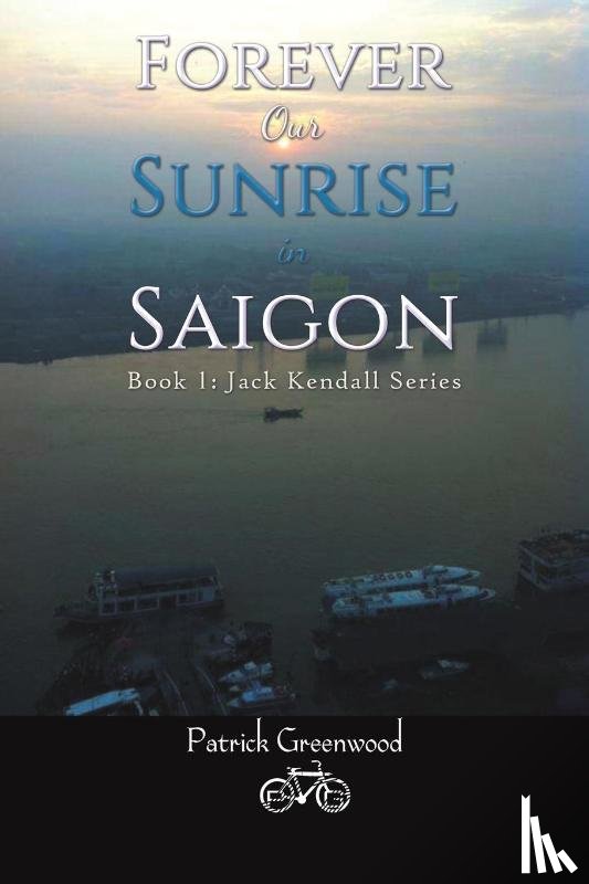 Greenwood, Patrick - Forever Our Sunrise in Saigon