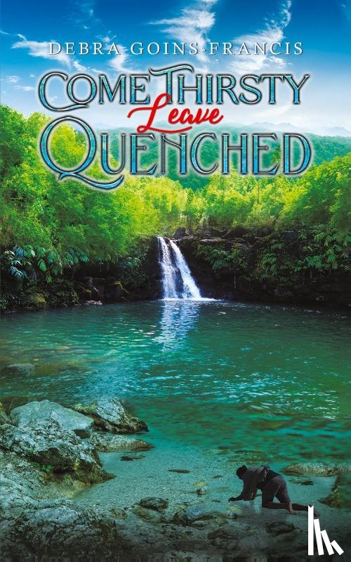 Goins-Francis, Debra - Come Thirsty: Leave Quenched