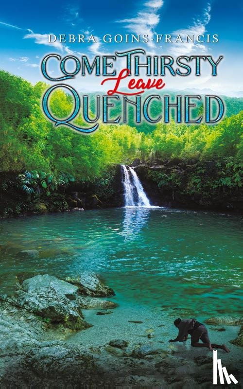 Goins-Francis, Debra - Come Thirsty: Leave Quenched
