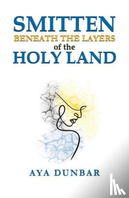 Dunbar, Aya - Smitten: Beneath the Layers of the Holy Land