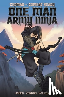 Walker, James Vernon - Croman – Combat Ready One Man Army Ninja