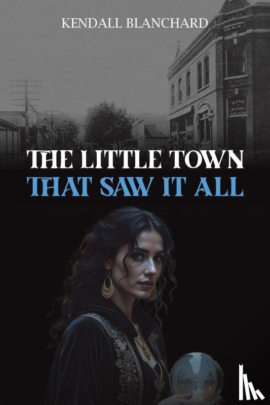 Blanchard, Kendall - The Little Town That Saw It All