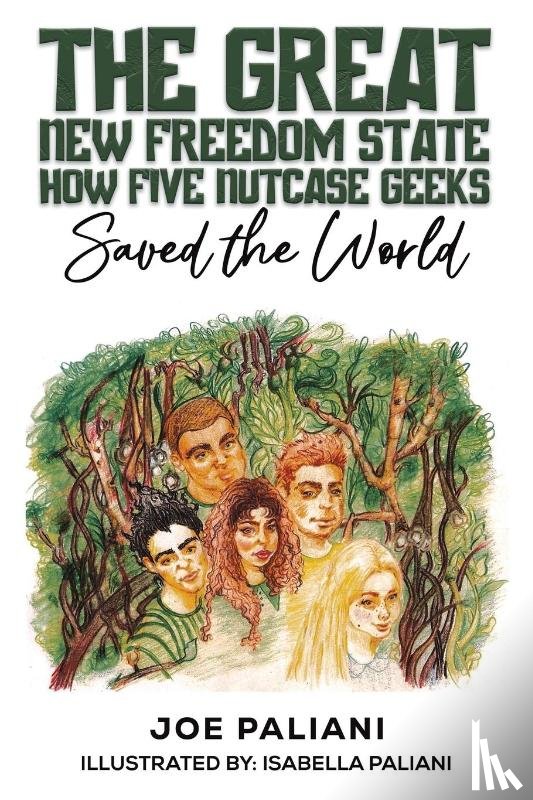 Paliani, Joe - The Great New Freedom State: How Five Nutcase Geeks Saved the World