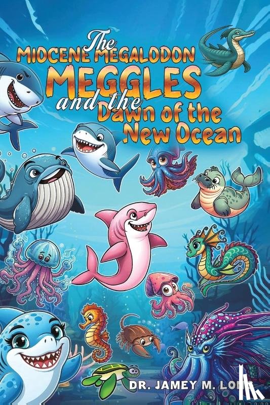 Long, Dr. Jamey M. - The Miocene Megalodon: Meggles and the Dawn of the New Ocean